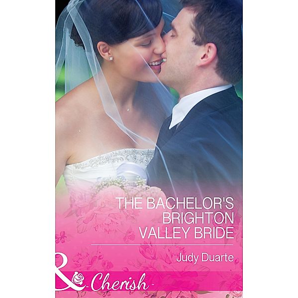 The Bachelor's Brighton Valley Bride (Mills & Boon Cherish) / Mills & Boon Cherish, Judy Duarte