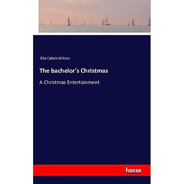 The bachelor's Christmas, Ella Calista Wilson