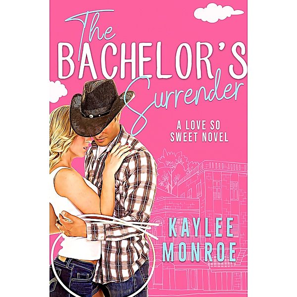 The Bachelor's Surrender (A Love So Sweet Novel, #3) / A Love So Sweet Novel, Kaylee Monroe