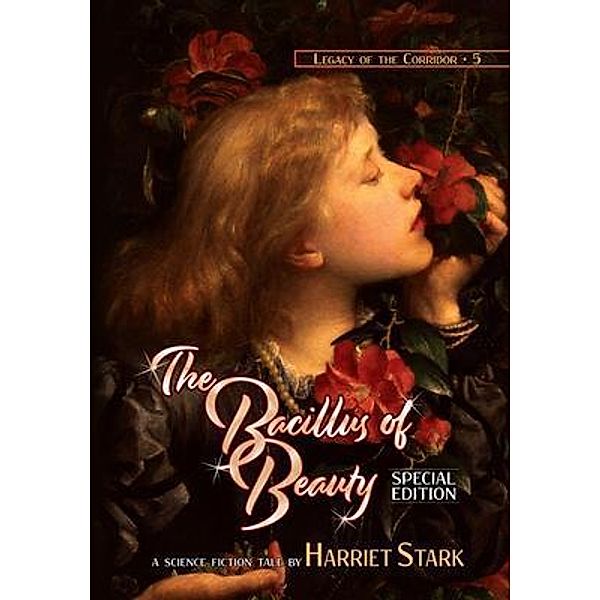 The Bacillus of Beauty / Legacy of the Corridor Bd.5, Harriet Stark
