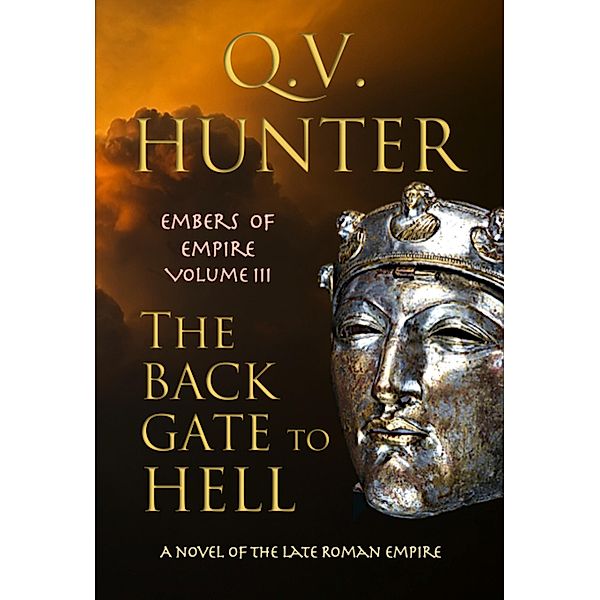 The Back Gate to Hell, a Novel of the Late Roman Empire (The Embers of Empire, #3) / The Embers of Empire, Q. V. Hunter
