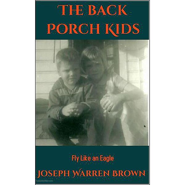 The Back Porch Kids: Fly Like an Eagle / The Back Porch Kids, Joseph Warren Brown