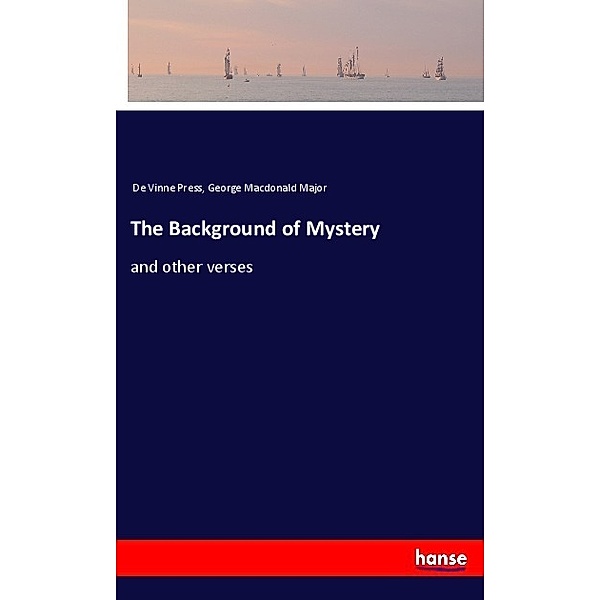 The Background of Mystery, De Vinne Press, George Macdonald Major