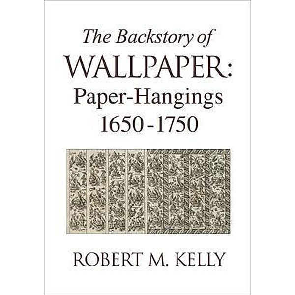 The Backstory of Wallpaper, Robert M. Kelly