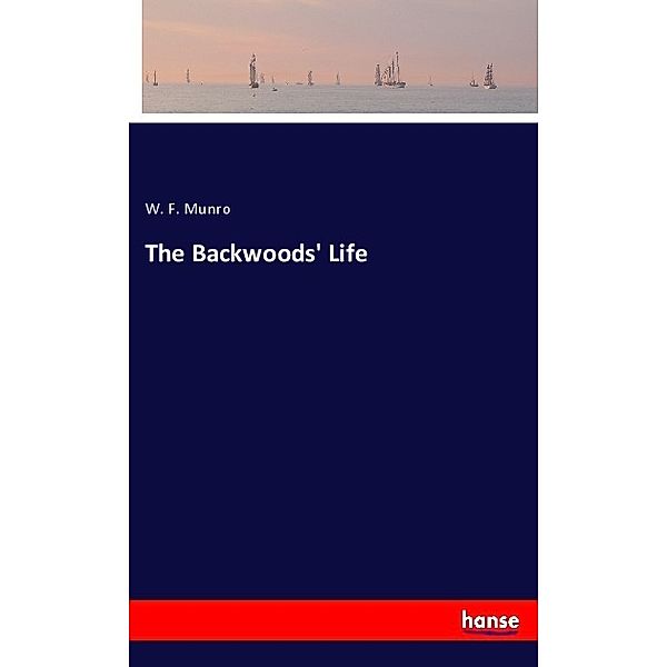 The Backwoods' Life, W. F. Munro