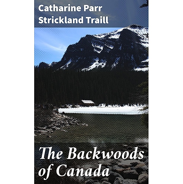 The Backwoods of Canada, Catharine Parr Strickland Traill