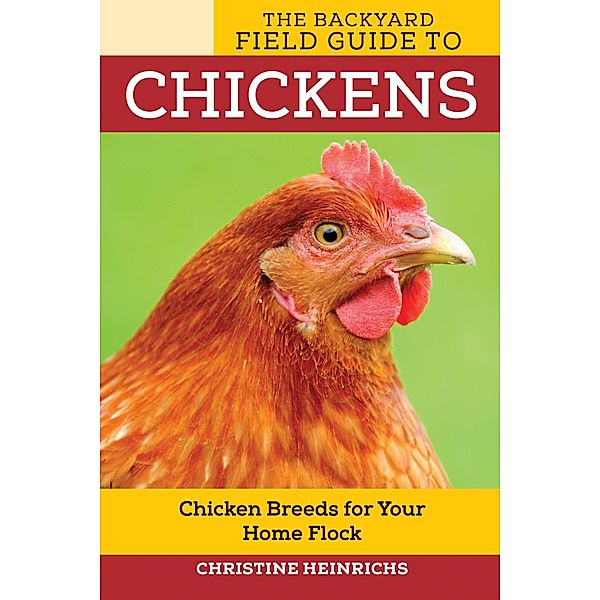 The Backyard Field Guide to Chickens / Voyageur Field Guides, Christine Heinrichs
