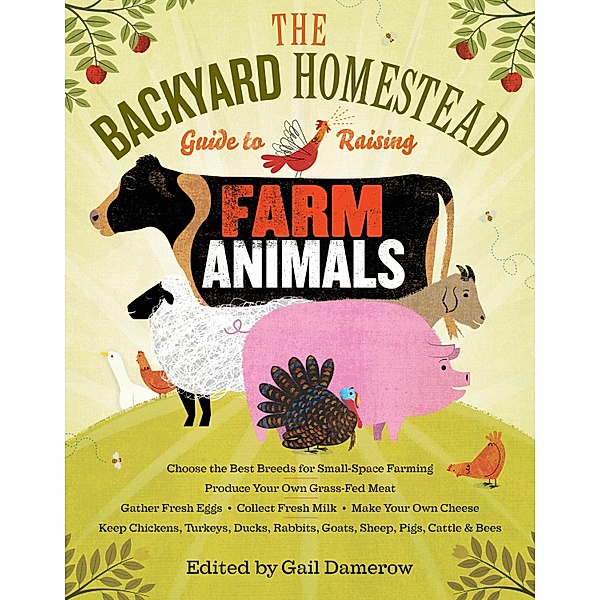 The Backyard Homestead Guide to Raising Farm Animals / Backyard Homestead