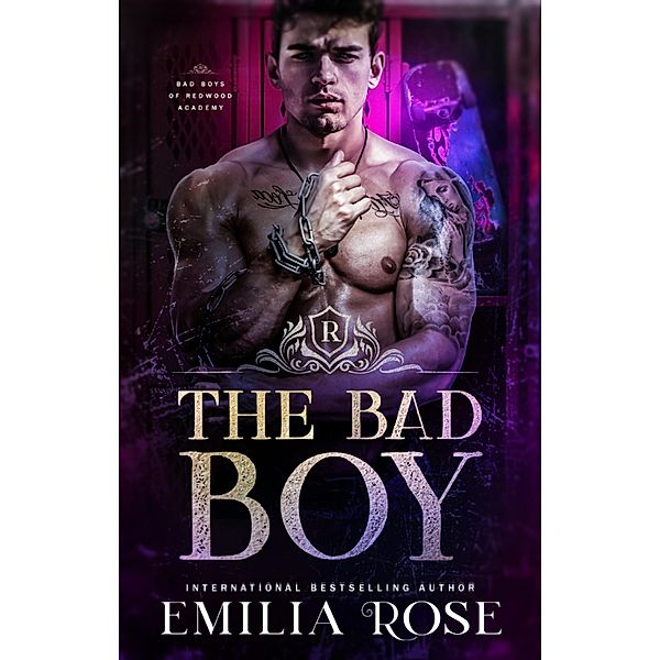 The Bad Boy (Bad Boys of Redwood Academy, #3) / Bad Boys of Redwood Academy, Emilia Rose