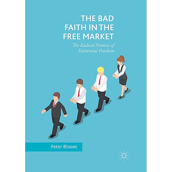 The Bad Faith in the Free Market, Peter Bloom