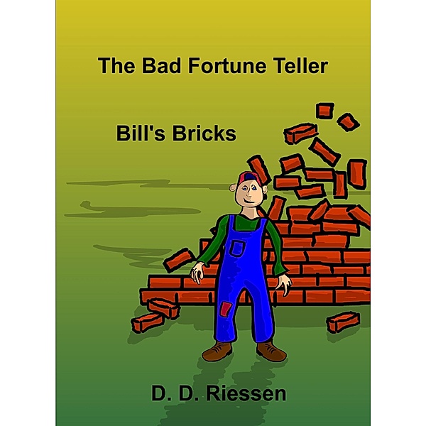 The Bad Fortune Teller - Bill's Bricks, D. D. Riessen