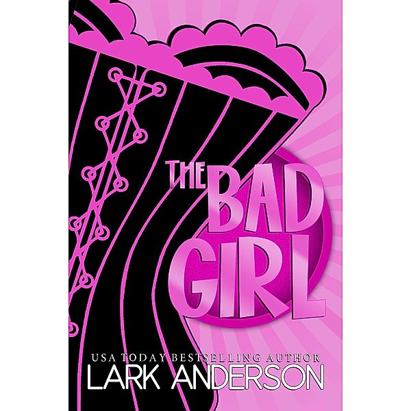 The Bad Girl (Beguiling a Billionaire, #4) / Beguiling a Billionaire, Lark Anderson