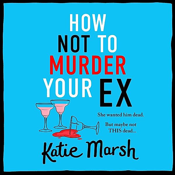 The Bad Girls Detective Agency - 1 - How Not To Murder Your Ex, Katie Marsh