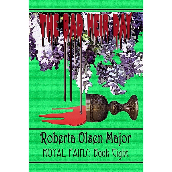 The Bad Heir Day (Royal Pains, #8) / Royal Pains, Roberta Olsen Major