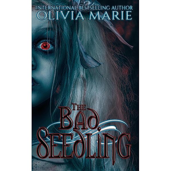 The Bad Seedling, Olivia Marie