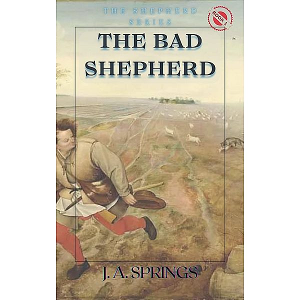 The Bad Shepherd (The Shepherd Series, #1) / The Shepherd Series, J. A. Springs