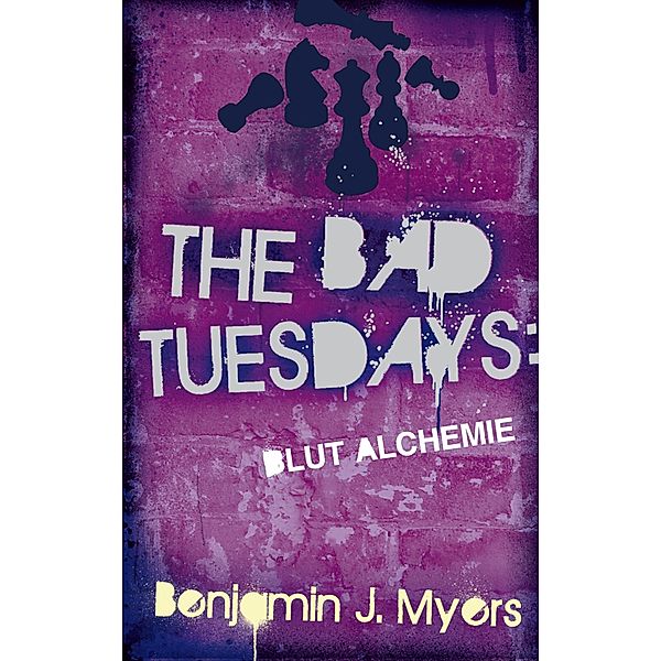 The Bad Tuesdays: Blut-Alchemie / The Bad Tuesdays Bd.3, Benjamin J. Myers