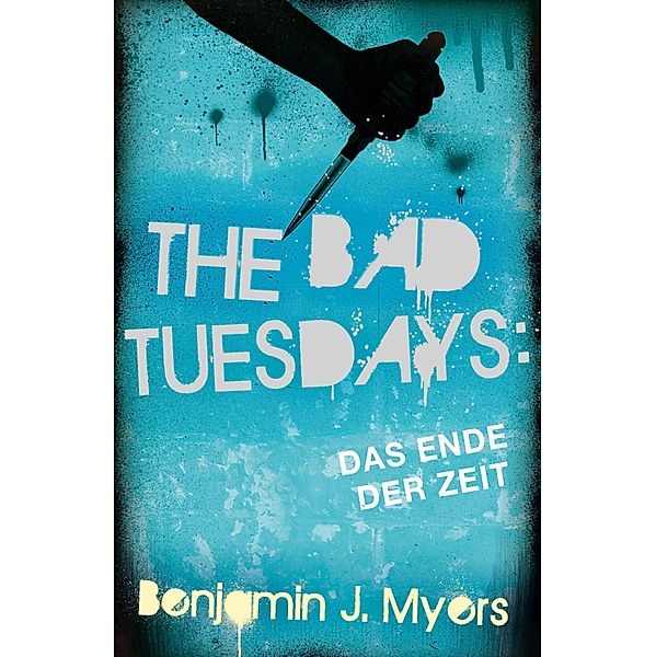 The Bad Tuesdays: Das Ende der Zeit / The Bad Tuesdays Bd.6, Benjamin J. Myers