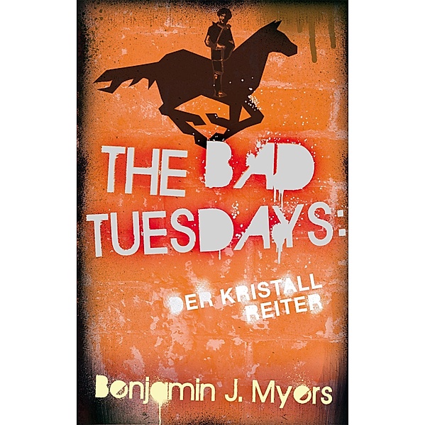 The Bad Tuesdays: Der Kristallreiter / The Bad Tuesdays Bd.5, Benjamin J. Myers