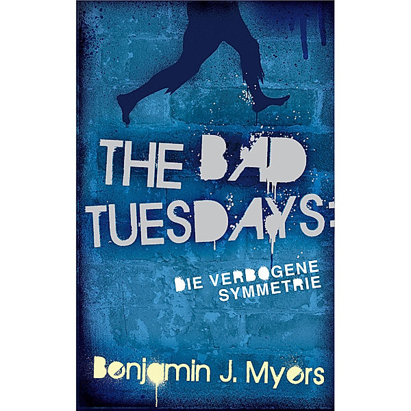 The Bad Tuesdays - Die verbogene Symmetrie, Benjamin J. Myers