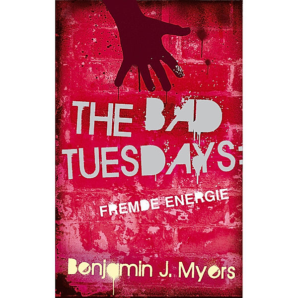 The Bad Tuesdays - Fremde Energie, Benjamin J. Myers