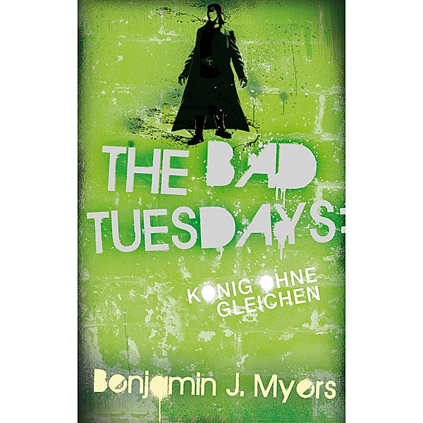 The Bad Tuesdays - König ohnegleichen, Benjamin J. Myers