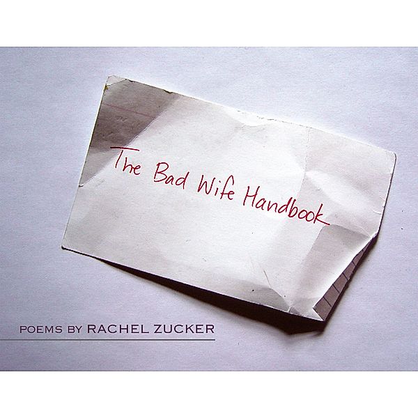The Bad Wife Handbook / Wesleyan Poetry Series, Rachel Zucker