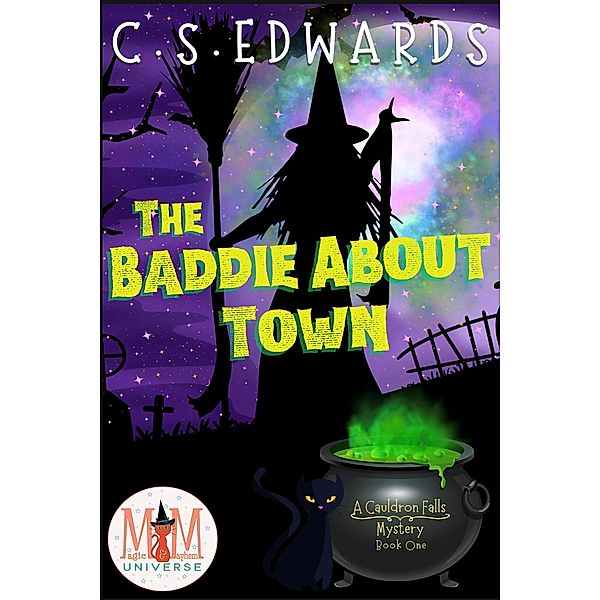 The Baddie About Town: Magic and Mayhem Universe (A Cauldron Falls Mystery, #1) / A Cauldron Falls Mystery, C. S. Edwards