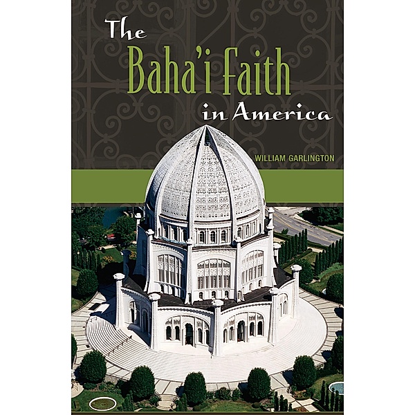 The Baha'i Faith in America, William Garlington