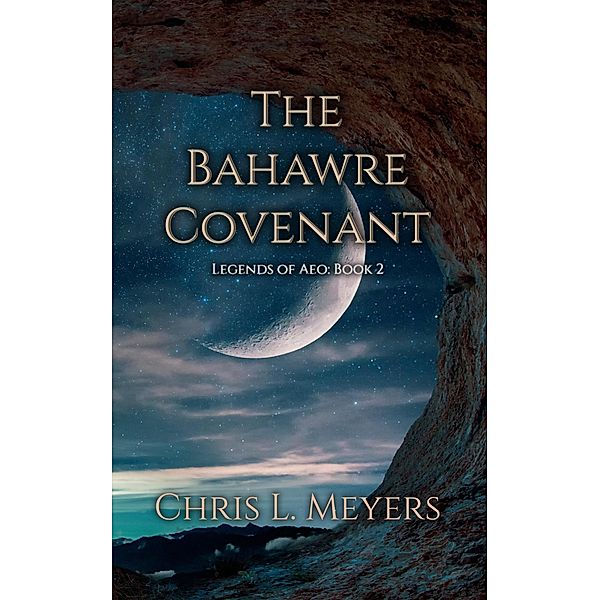 The Bahawre Covenant (Legends of Aeo, #2) / Legends of Aeo, Chris L. Meyers