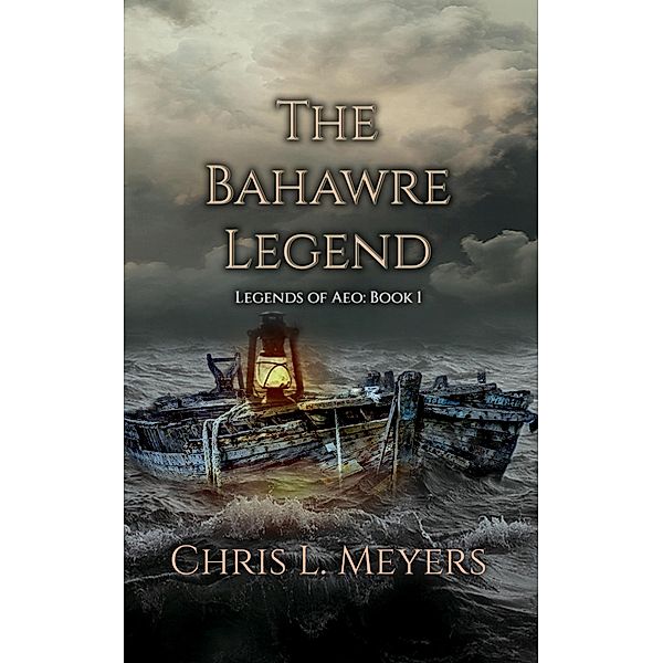 The Bahawre Legend (Legends of Aeo, #1) / Legends of Aeo, Chris L. Meyers
