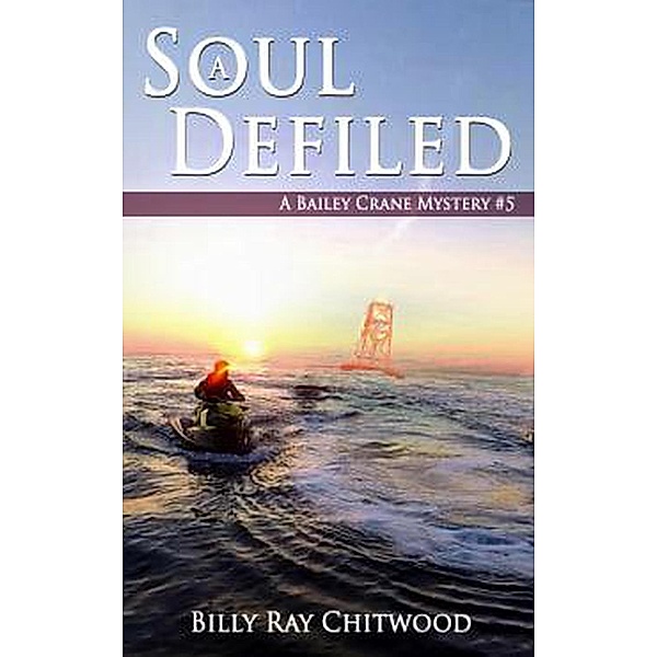 The Bailey Crane Mysteries - Books 1-6: A Soul Defiled - A Bailey Crane Mystery - Bk. 5 (The Bailey Crane Mysteries - Books 1-6, #5), Billy Ray Chitwood