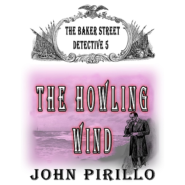 The Baker Street Detective 5, The Howling Wind / The Baker Street Detective, John Pirillo
