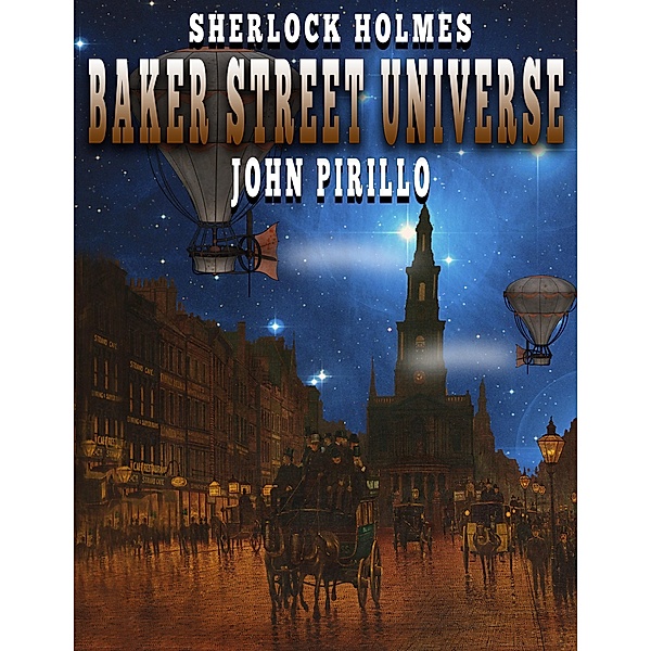 The Baker Street Universe (Sherlock Holmes Urban Fantasy Mysteries) / Sherlock Holmes Urban Fantasy Mysteries, John Pirillo