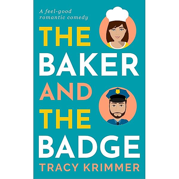 The Baker & the Badge: A Feel-Good Romantic Comedy, Tracy Krimmer