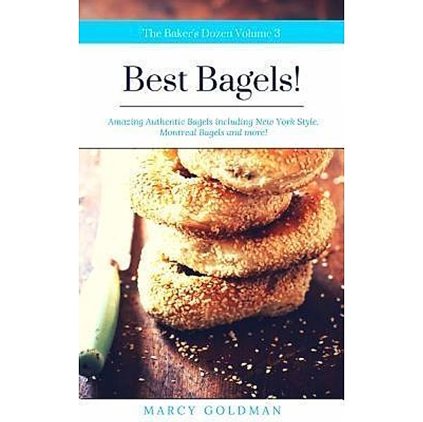 The Baker's Dozen Best Bagels / The Baker's Dozen Bd.3, Marcy Goldman