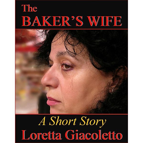 The Baker's Wife: A Short Story, Loretta Giacoletto