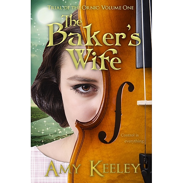 The Baker's Wife (Trial of the Ornic, #1) / Trial of the Ornic, Amy Keeley