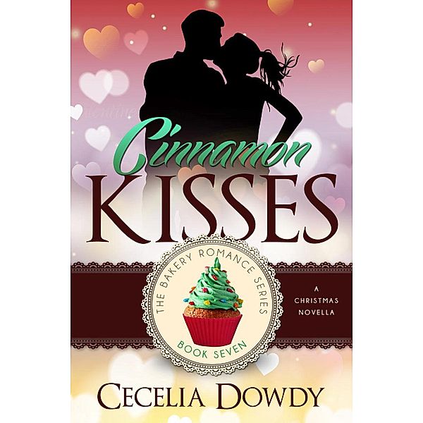 The Bakery Romance Series: Cinnamon Kisses (The Bakery Romance Series, #7), Cecelia Dowdy