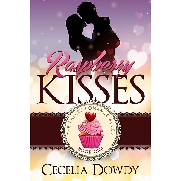 The Bakery Romance Series: Raspberry Kisses (The Bakery Romance Series, #1), Cecelia Dowdy