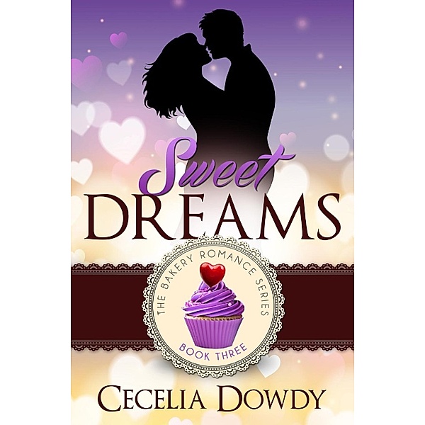The Bakery Romance Series: Sweet Dreams (The Bakery Romance Series, #3), Cecelia Dowdy