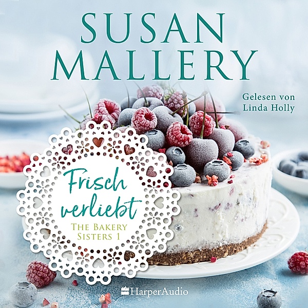 The Bakery Sisters - 1 - Frisch verliebt (ungekürzt), Susan Mallery