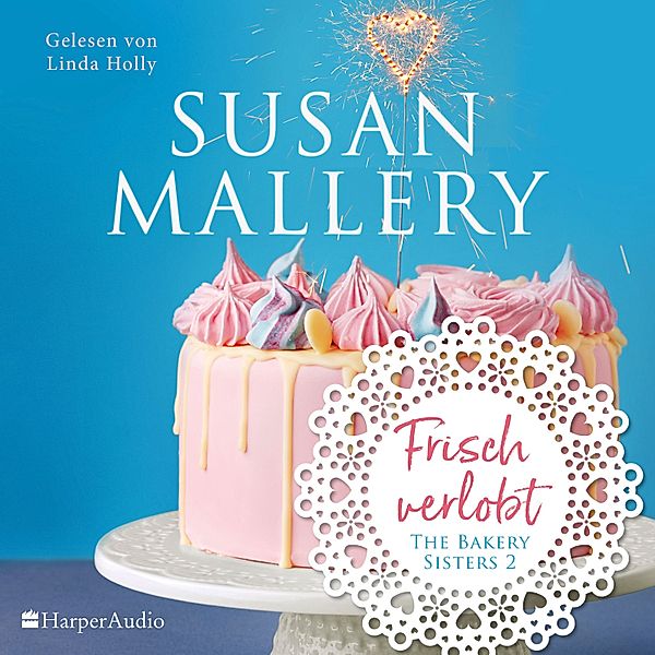 The Bakery Sisters - 2 - Frisch verlobt (ungekürzt), Susan Mallery