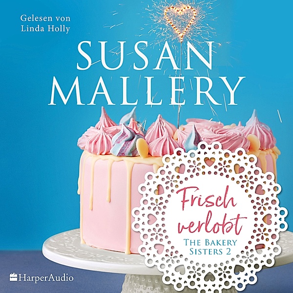 The Bakery Sisters - 2 - Frisch verlobt (ungekürzt), Susan Mallery