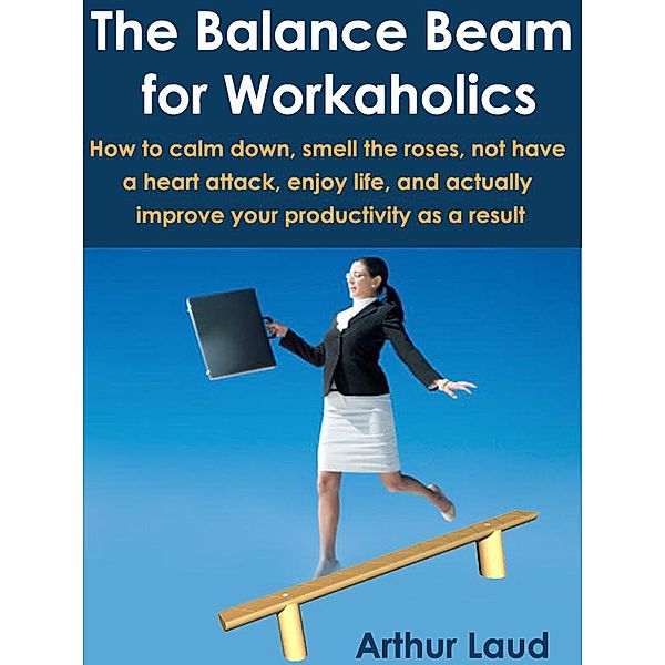 The Balance Beam for Workaholics, Arthur Laud
