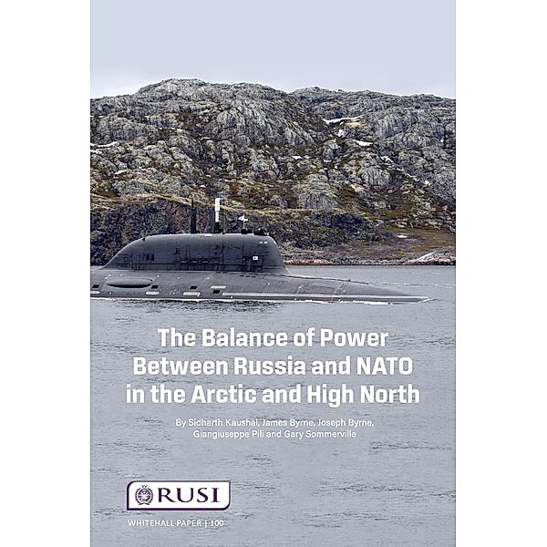 The Balance of Power Between Russia and NATO in the Arctic and High North, Sidharth Kausha, James Byrne, Joseph Byrne, Giangiuseppe Pilli, Gary Somerville