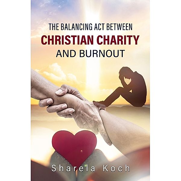 The Balancing Act Between Christian Charity And Burnout, Sharela Koch