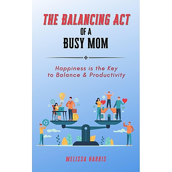 The Balancing Act of A Busy Mom, Melissa Harris