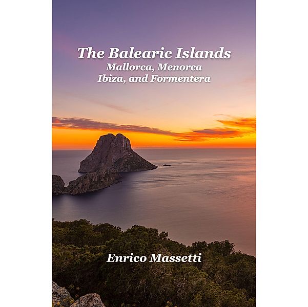 The Balearic Islands Mallorca, Menorca, Ibiza and Formentera, Enrico Massetti