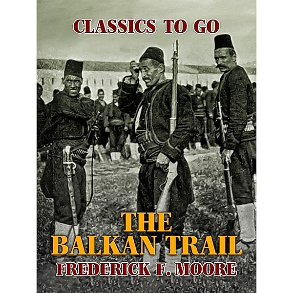 The Balkan Trail, Frederick F. Moore